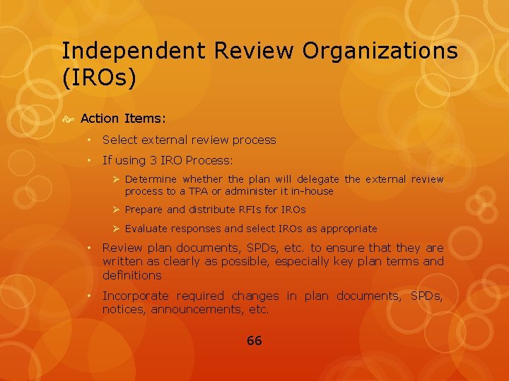 Independent Review Organizations (IROs) Action Items: • Select external review process • If using