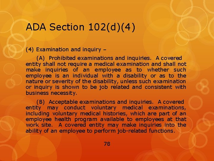 ADA Section 102(d)(4) Examination and inquiry – (A) Prohibited examinations and inquiries. A covered