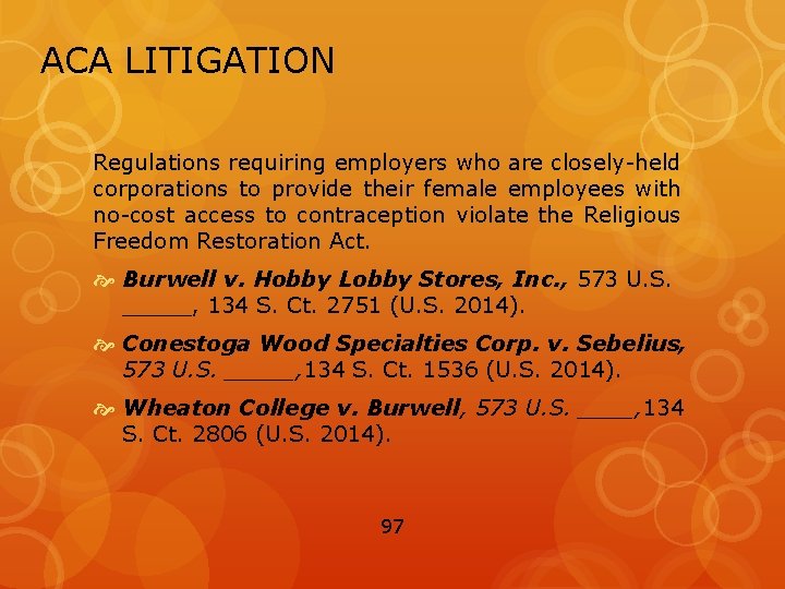 ACA LITIGATION Regulations requiring employers who are closely-held corporations to provide their female employees