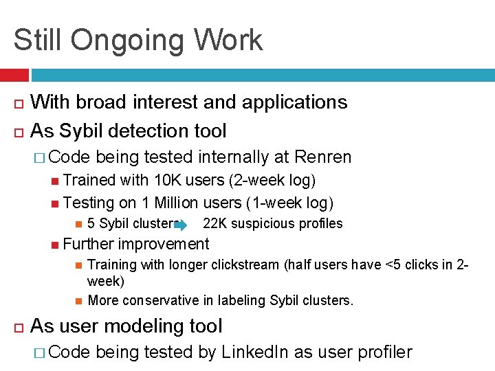 Still Ongoing Work With broad interest and applications As Sybil detection tool � Code