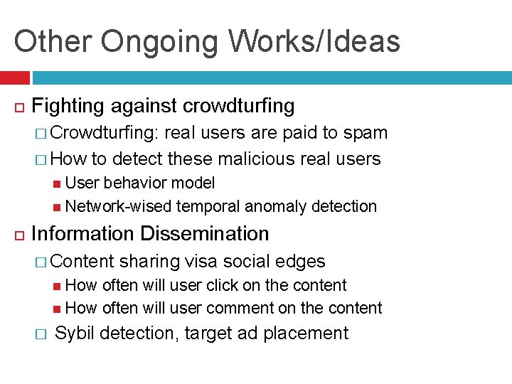 Other Ongoing Works/Ideas Fighting against crowdturfing � Crowdturfing: real users are paid to spam