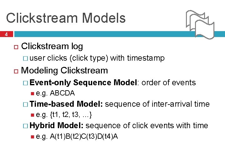 Clickstream Models 4 Clickstream log � user clicks (click type) with timestamp Modeling Clickstream