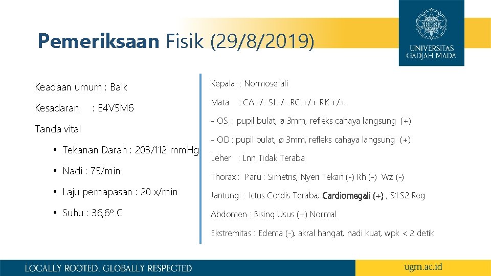 Pemeriksaan Fisik (29/8/2019) Keadaan umum : Baik Kesadaran : E 4 V 5 M