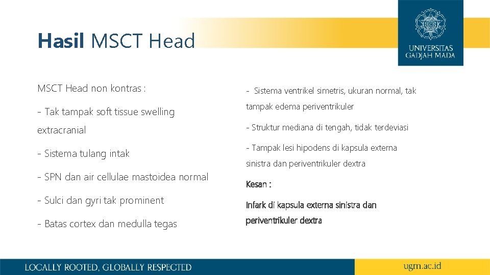 Hasil MSCT Head non kontras : - Sistema ventrikel simetris, ukuran normal, tak -