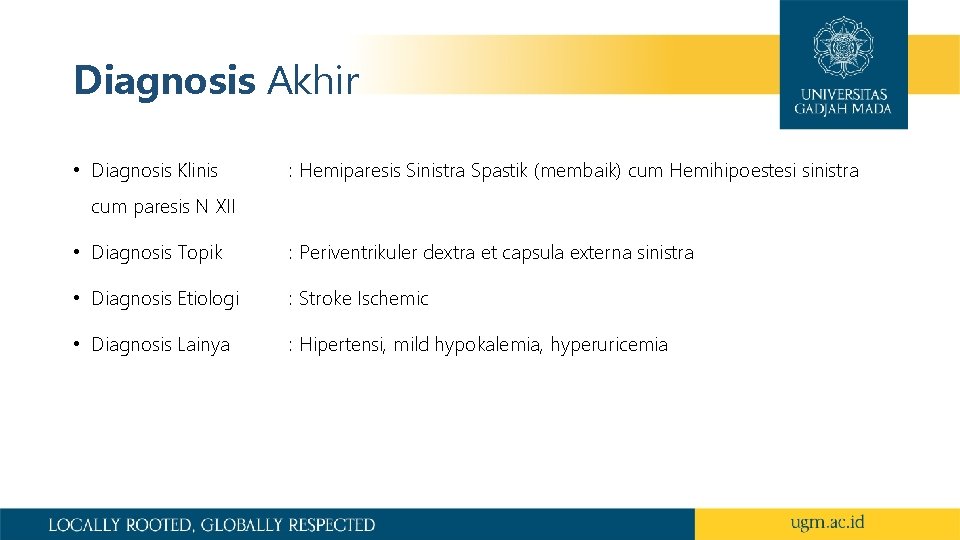 Diagnosis Akhir • Diagnosis Klinis : Hemiparesis Sinistra Spastik (membaik) cum Hemihipoestesi sinistra cum