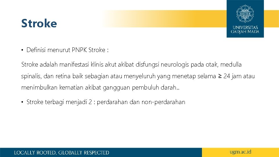 Stroke • Definisi menurut PNPK Stroke : Stroke adalah manifestasi klinis akut akibat disfungsi