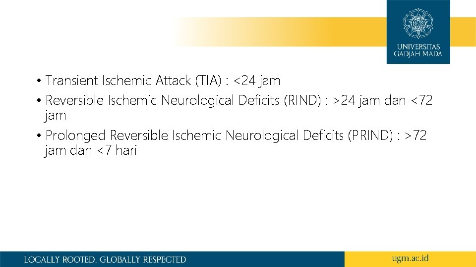  • Transient Ischemic Attack (TIA) : <24 jam • Reversible Ischemic Neurological Deficits