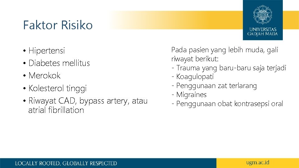 Faktor Risiko • Hipertensi • Diabetes mellitus • Merokok • Kolesterol tinggi • Riwayat