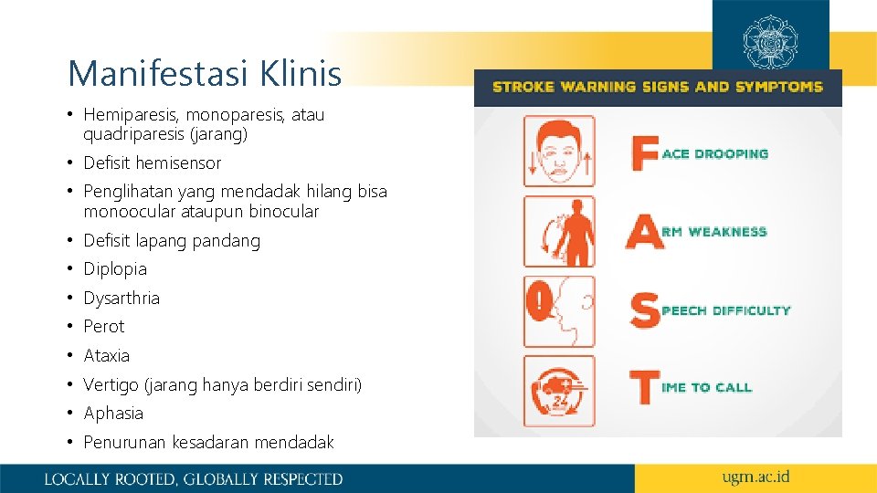 Manifestasi Klinis • Hemiparesis, monoparesis, atau quadriparesis (jarang) • Defisit hemisensor • Penglihatan yang