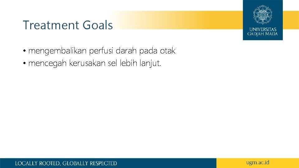 Treatment Goals • mengembalikan perfusi darah pada otak • mencegah kerusakan sel lebih lanjut.