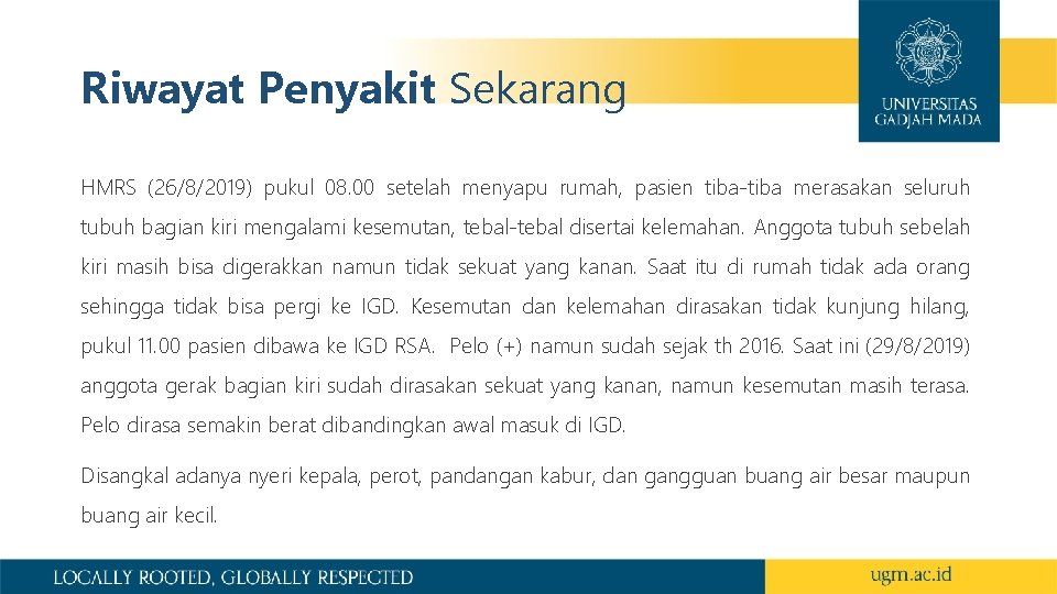 Riwayat Penyakit Sekarang HMRS (26/8/2019) pukul 08. 00 setelah menyapu rumah, pasien tiba-tiba merasakan