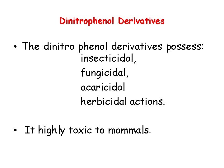 Dinitrophenol Derivatives • The dinitro phenol derivatives possess: insecticidal, fungicidal, acaricidal herbicidal actions. •