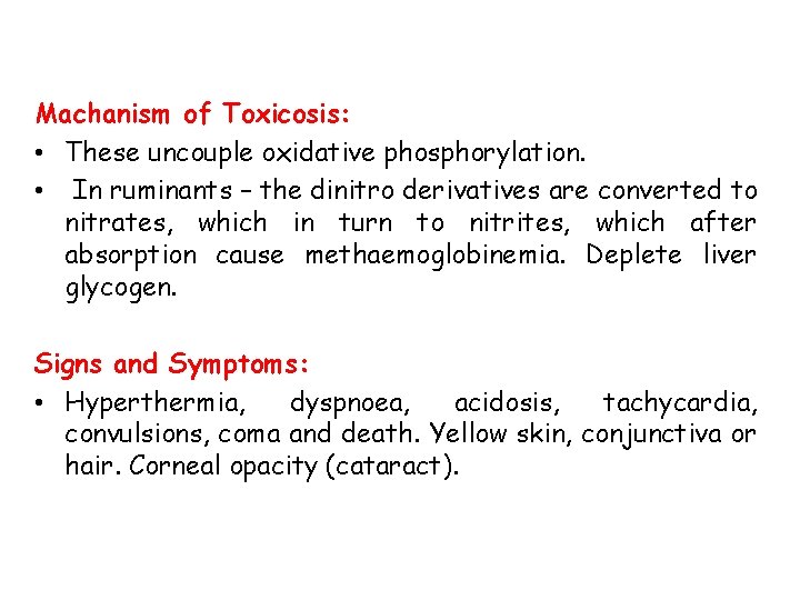 Machanism of Toxicosis: • These uncouple oxidative phosphorylation. • In ruminants – the dinitro
