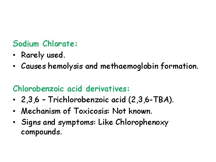 Sodium Chlorate: • Rarely used. • Causes hemolysis and methaemoglobin formation. Chlorobenzoic acid derivatives: