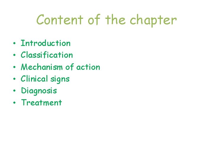Content of the chapter • • • Introduction Classification Mechanism of action Clinical signs