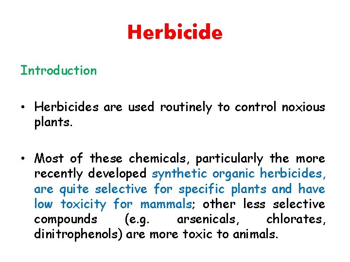 Herbicide Introduction • Herbicides are used routinely to control noxious plants. • Most of