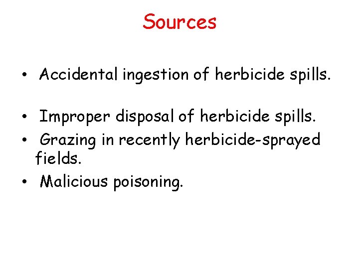 Sources • Accidental ingestion of herbicide spills. • Improper disposal of herbicide spills. •