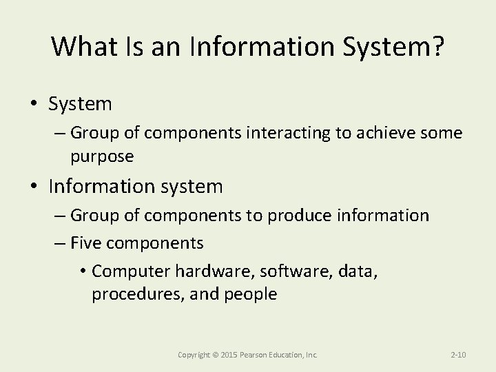 What Is an Information System? • System – Group of components interacting to achieve
