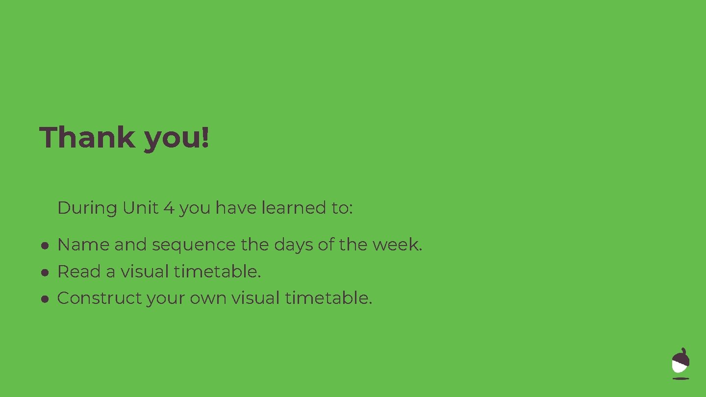 Thank you! During Unit 4 you have learned to: ● Name and sequence the