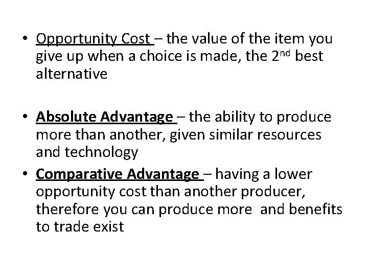  • Opportunity Cost – the value of the item you give up when