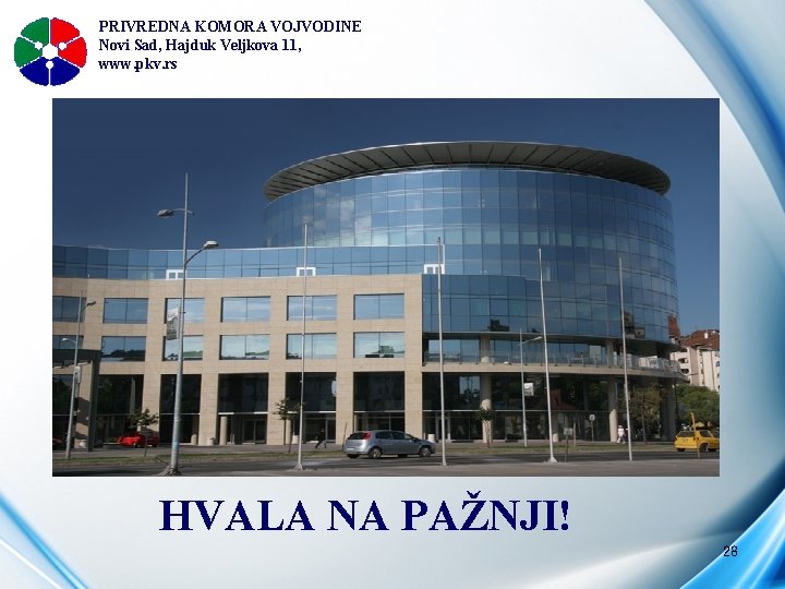 PRIVREDNA KOMORA VOJVODINE Novi Sad, Hajduk Veljkova 11, www. pkv. rs HVALA NA PAŽNJI!