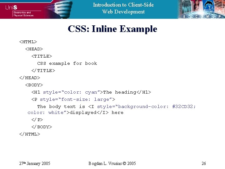 Introduction to Client-Side Web Development CSS: Inline Example <HTML> <HEAD> <TITLE> CSS example for