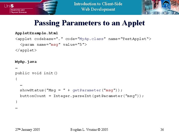 Introduction to Client-Side Web Development Passing Parameters to an Applet. Example. html <applet codebase=".