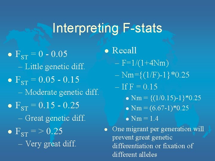 Interpreting F-stats l FST = 0 - 0. 05 l – F=1/(1+4 Nm) –
