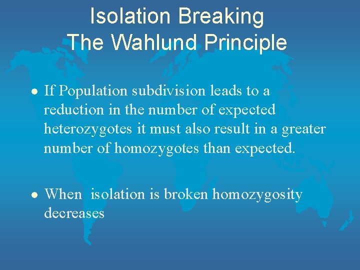 Isolation Breaking The Wahlund Principle l If Population subdivision leads to a reduction in