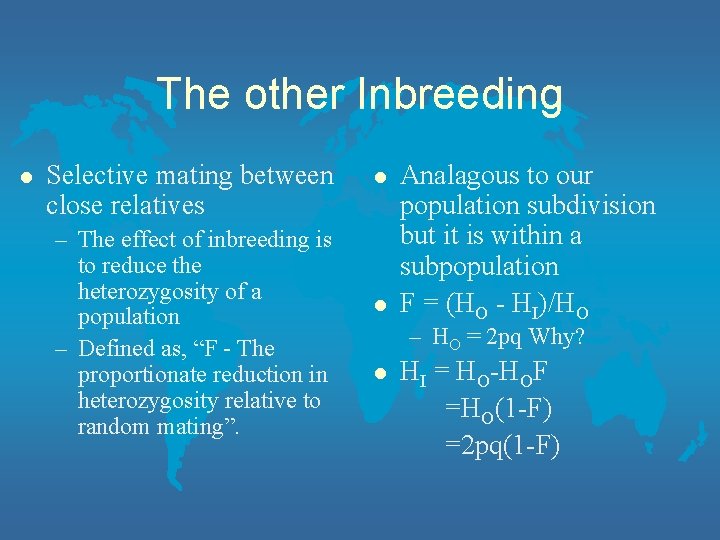 The other Inbreeding l Selective mating between close relatives – The effect of inbreeding