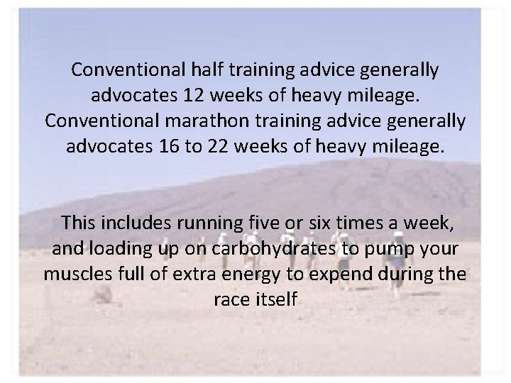 Conventional half training advice generally advocates 12 weeks of heavy mileage. Conventional marathon training