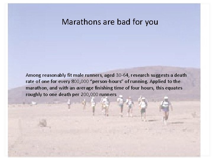 Marathons are bad for you Among reasonably fit male runners, aged 30 -64, research