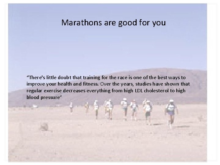 Marathons are good for you “There's little doubt that training for the race is