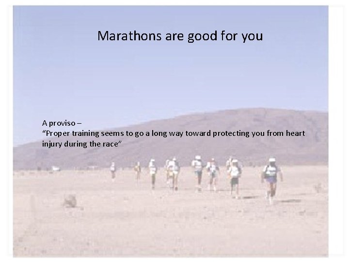 Marathons are good for you A proviso – “Proper training seems to go a