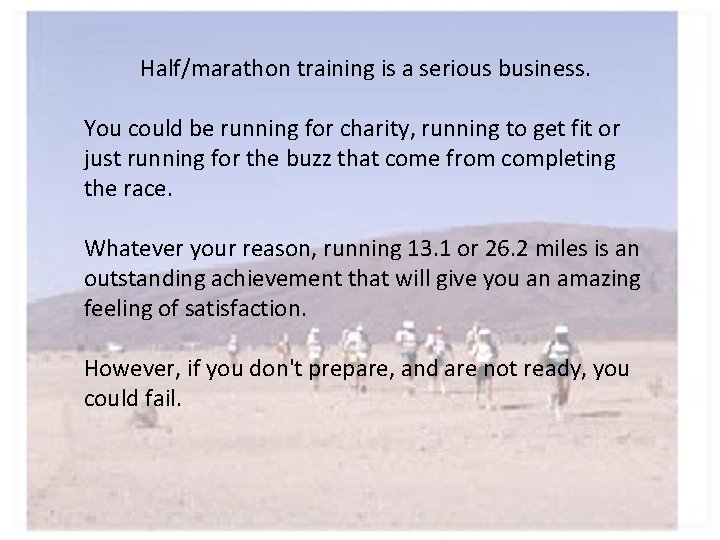 Half/marathon training is a serious business. You could be running for charity, running to