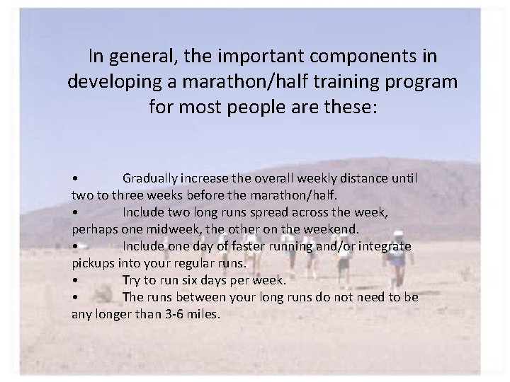 In general, the important components in developing a marathon/half training program for most people