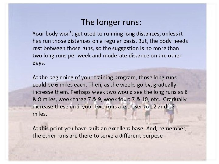 The longer runs: Your body won't get used to running long distances, unless it