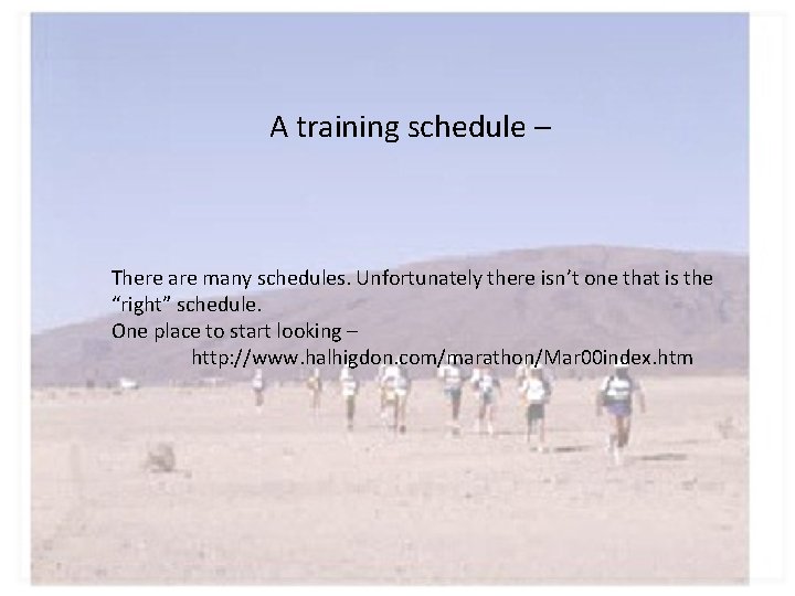 A training schedule – There are many schedules. Unfortunately there isn’t one that is