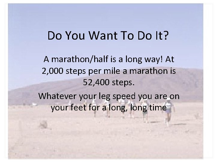 Do You Want To Do It? A marathon/half is a long way! At 2,