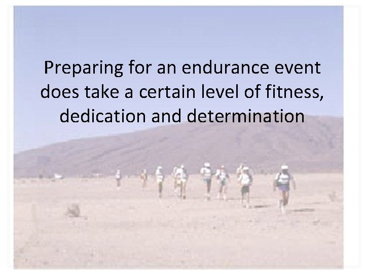 Preparing for an endurance event does take a certain level of fitness, dedication and