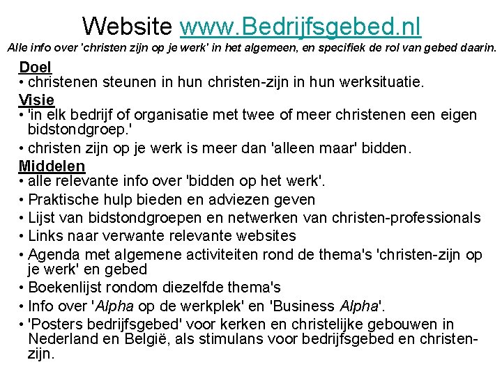 Website www. Bedrijfsgebed. nl Alle info over 'christen zijn op je werk' in het