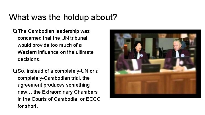What was the holdup about? ❏The Cambodian leadership was concerned that the UN tribunal