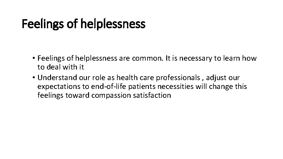 Feelings of helplessness • Feelings of helplessness are common. It is necessary to learn