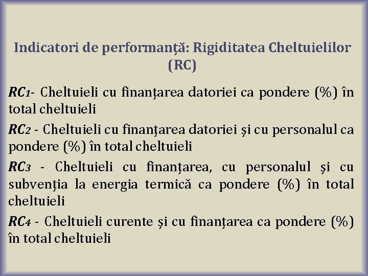 Indicatori de performanță: Rigiditatea Cheltuielilor (RC) RC 1 - Cheltuieli cu finanțarea datoriei ca