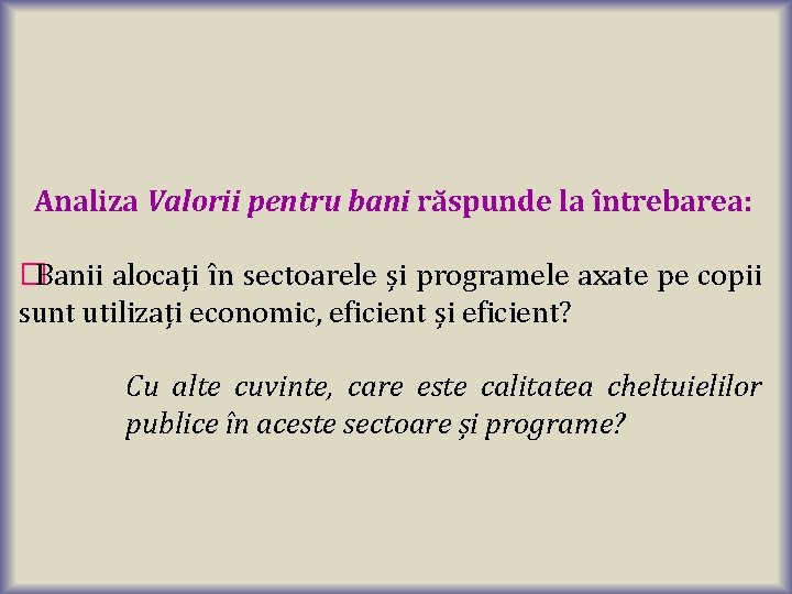 Analiza Valorii pentru bani răspunde la întrebarea: �Banii alocați în sectoarele și programele axate Analiza Valorii pentru bani răspunde la întrebarea: �Banii alocați în sectoarele și programele axate