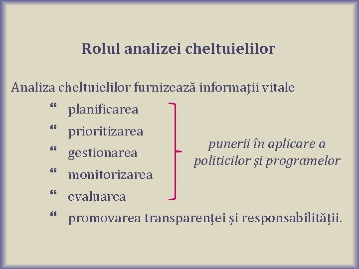 Rolul analizei cheltuielilor Analiza cheltuielilor furnizează informații vitale planificarea prioritizarea gestionarea monitorizarea punerii în