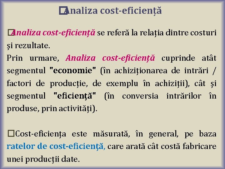 �Analiza cost-eficiență � Analiza cost-eficiență se referă la relația dintre costuri și rezultate. Prin