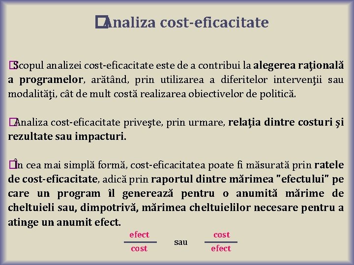 �Analiza cost-eficacitate � Scopul analizei cost-eficacitate este de a contribui la alegerea rațională a �Analiza cost-eficacitate � Scopul analizei cost-eficacitate este de a contribui la alegerea rațională a