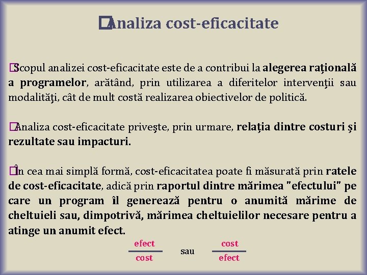 �Analiza cost-eficacitate � Scopul analizei cost-eficacitate este de a contribui la alegerea rațională a