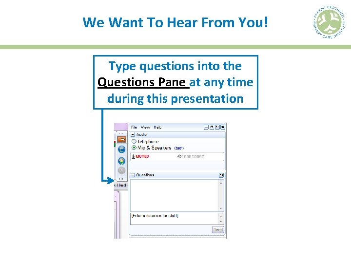 We Want To Hear From You! Type questions into the Questions Pane at any